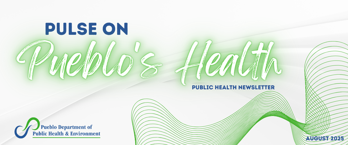 Pulse on Pueblo's Health Public Health Newsletter August 2025